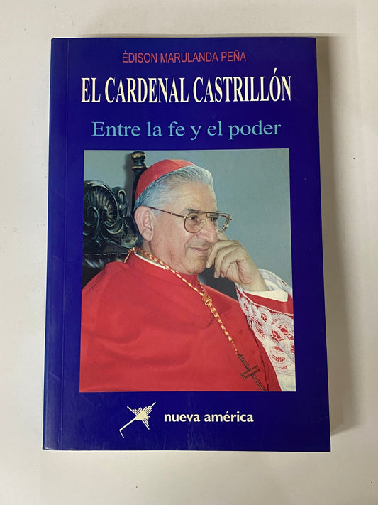 EL CARDENAL CASTRILLON ENTRE LA FE Y EL PODER- EDINSON MARULANDA PEÑA