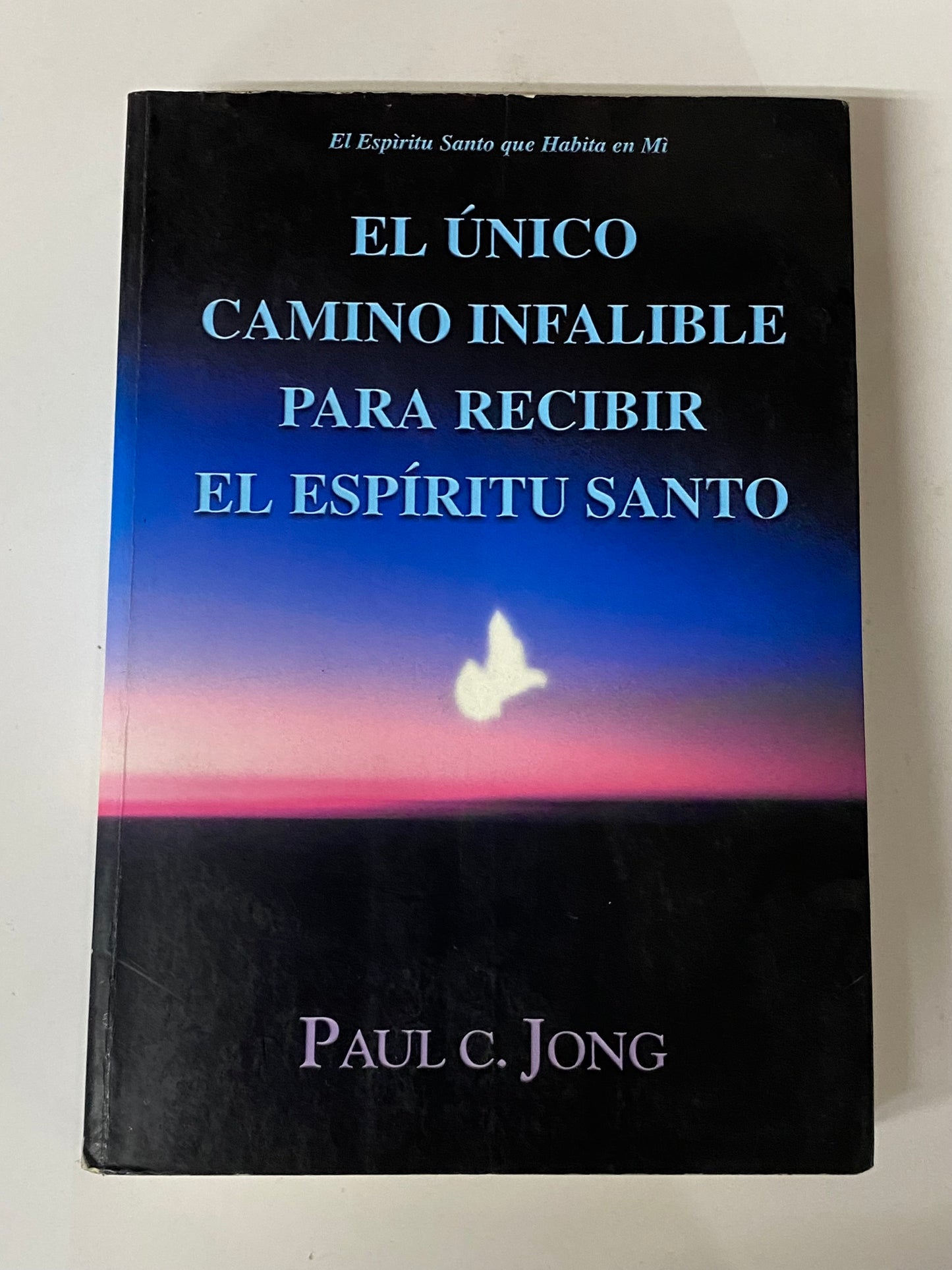 EL UNICO CAMINO INFALIBLE PARA RECIBIR EL ESPIRITU SANTO- PAUL C. JONG