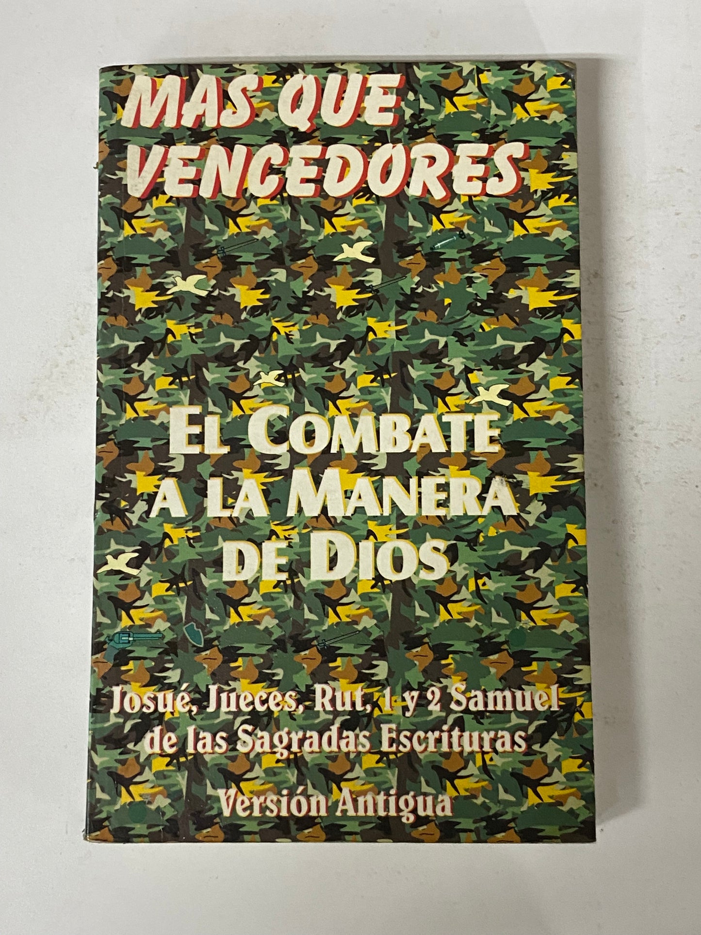 MAS QUE VENCEDORES EL COMBATE A LA MANERA DE DIOS JOSUE, JUECES, RUT, 1 Y 2 SAMUEL DE LAS SAGRADAS ESCRITURAS