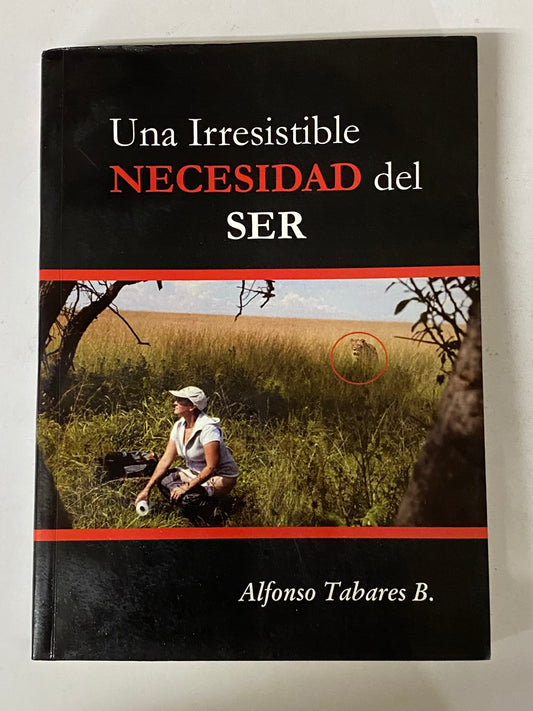 UNA IRRESISTIBLE NECESIDAD DEL SER- ALFONZO TABARES B.