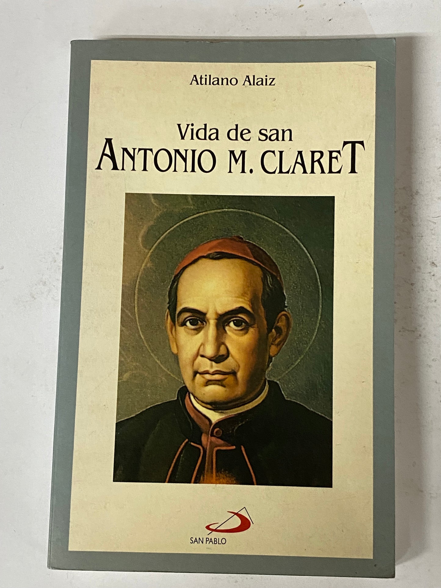 VIDA DE SAN ANTONIO M. CLARET- ATILANO ALAIZ