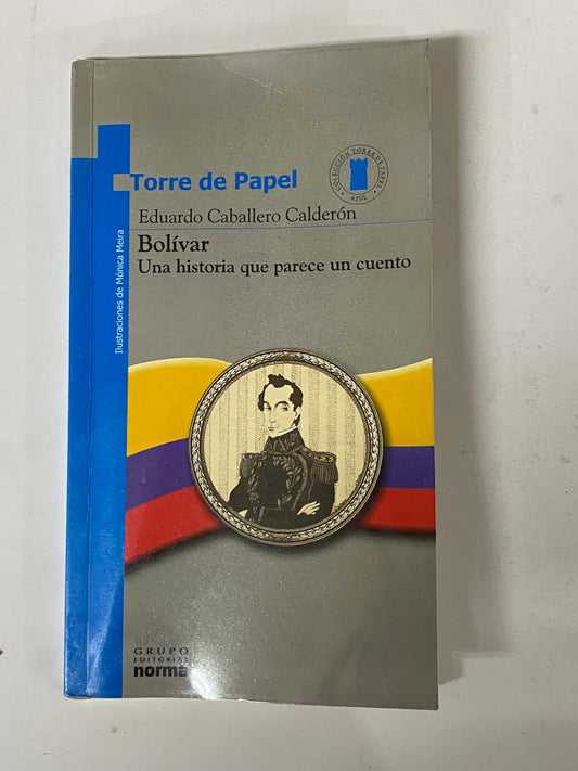 BOLIVAR UNA HISTORIA QUE PARECE CUENTO - EDUARDO CABALLERO CALDERON